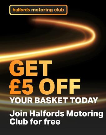 Halfords Motoring Club Get £5 off Your basket today. Join for free